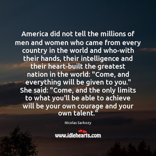 America did not tell the millions of men and women who came Nicolas Sarkozy Picture Quote