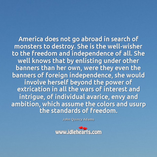 America does not go abroad in search of monsters to destroy. She Image