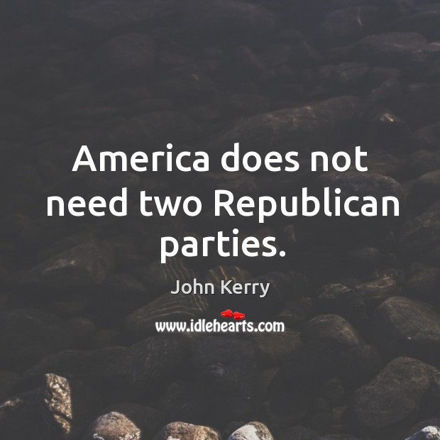 America does not need two republican parties. Image