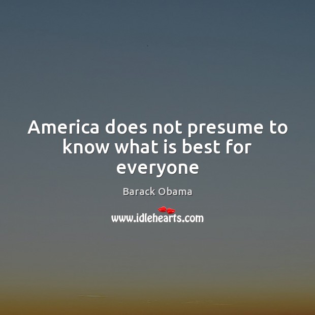 America does not presume to know what is best for everyone Image