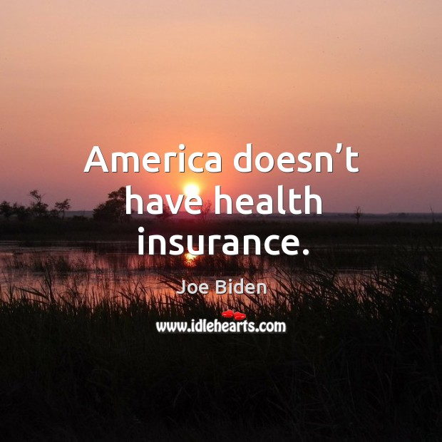 America doesn’t have health insurance. Image