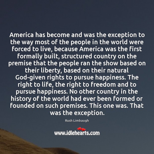 America has become and was the exception to the way most of Rush Limbaugh Picture Quote