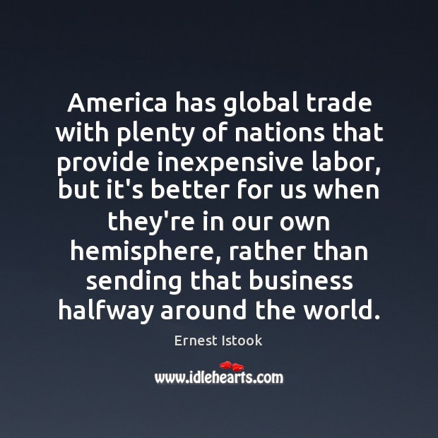 America has global trade with plenty of nations that provide inexpensive labor, Ernest Istook Picture Quote