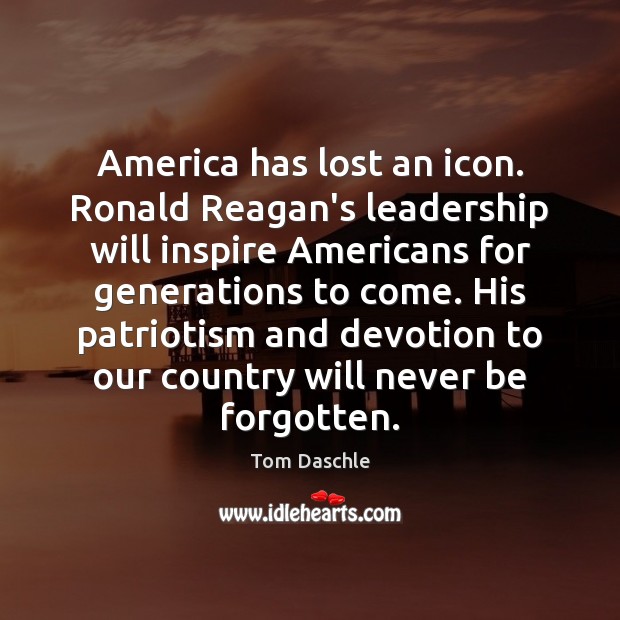 America has lost an icon. Ronald Reagan’s leadership will inspire Americans for Tom Daschle Picture Quote