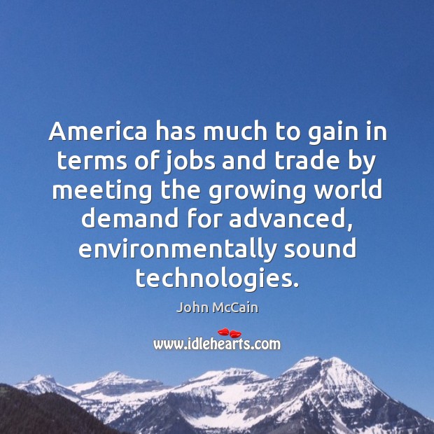 America has much to gain in terms of jobs and trade by John McCain Picture Quote