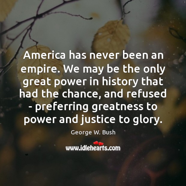 America has never been an empire. We may be the only great Image