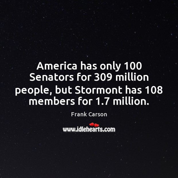 America has only 100 Senators for 309 million people, but Stormont has 108 members for 1.7 