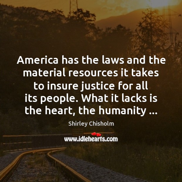 America has the laws and the material resources it takes to insure Shirley Chisholm Picture Quote