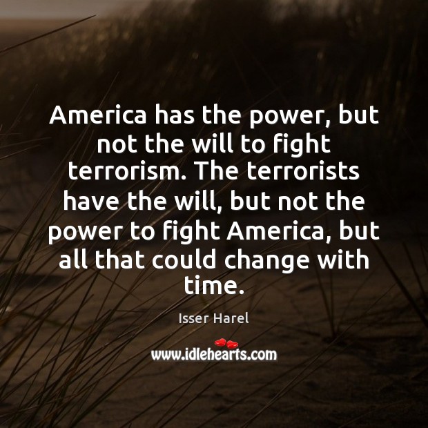 America has the power, but not the will to fight terrorism. The Image