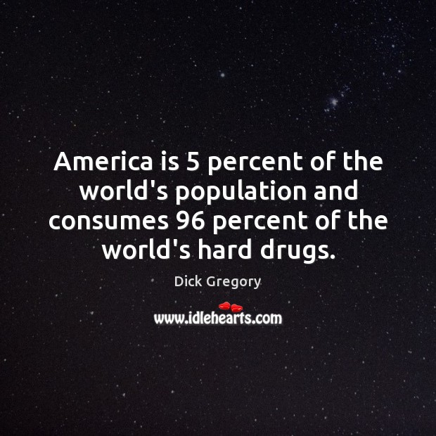 America is 5 percent of the world’s population and consumes 96 percent of the Image
