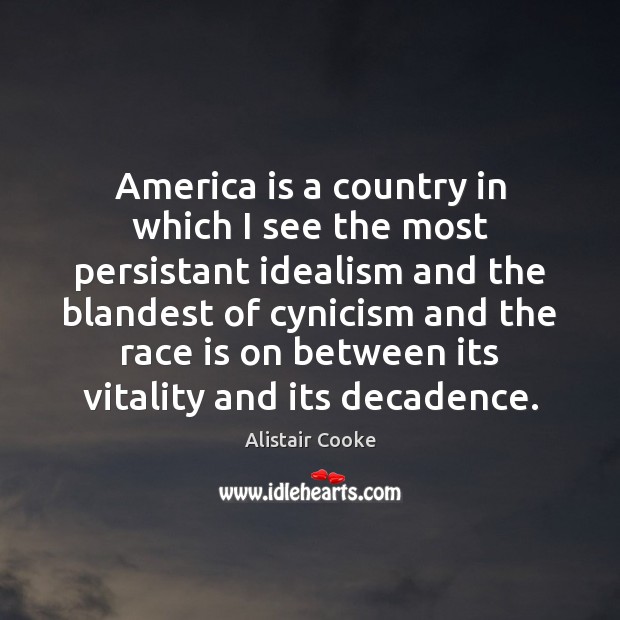 America is a country in which I see the most persistant idealism Alistair Cooke Picture Quote
