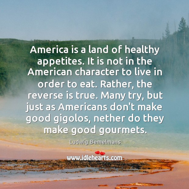 America is a land of healthy appetites. It is not in the Ludwig Bemelmans Picture Quote