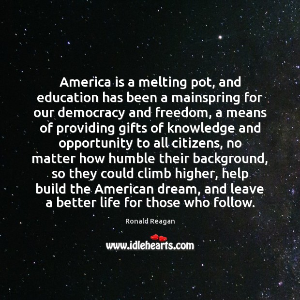 America is a melting pot, and education has been a mainspring for Ronald Reagan Picture Quote