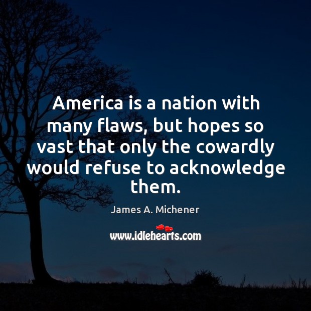 America is a nation with many flaws, but hopes so vast that James A. Michener Picture Quote