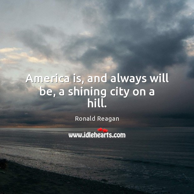 America is, and always will be, a shining city on a hill. Image
