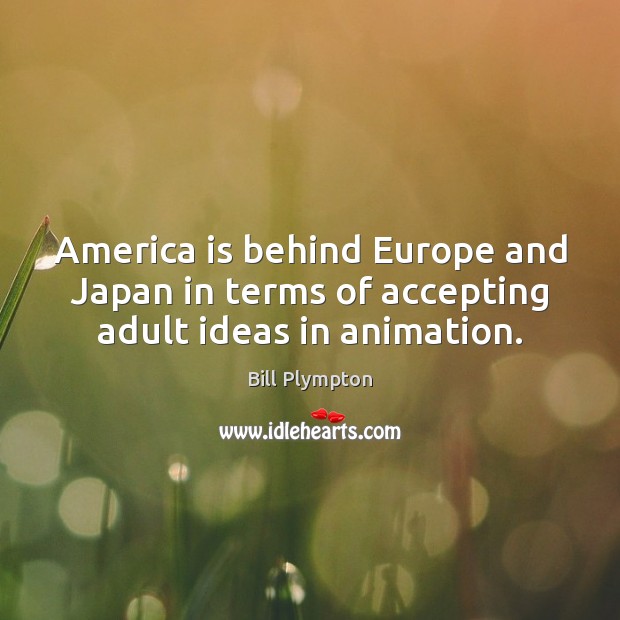 America is behind Europe and Japan in terms of accepting adult ideas in animation. Image