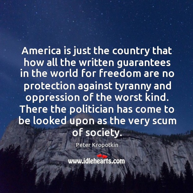 America is just the country that how all the written guarantees in the world for freedom Peter Kropotkin Picture Quote