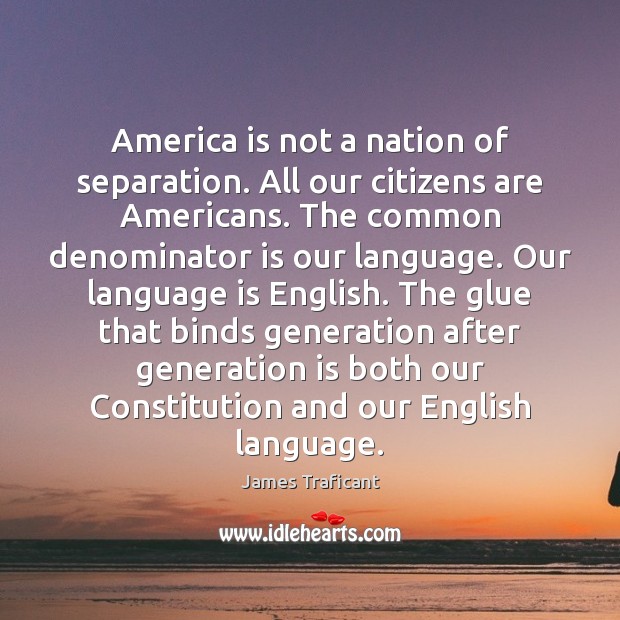 America is not a nation of separation. All our citizens are Americans. Image