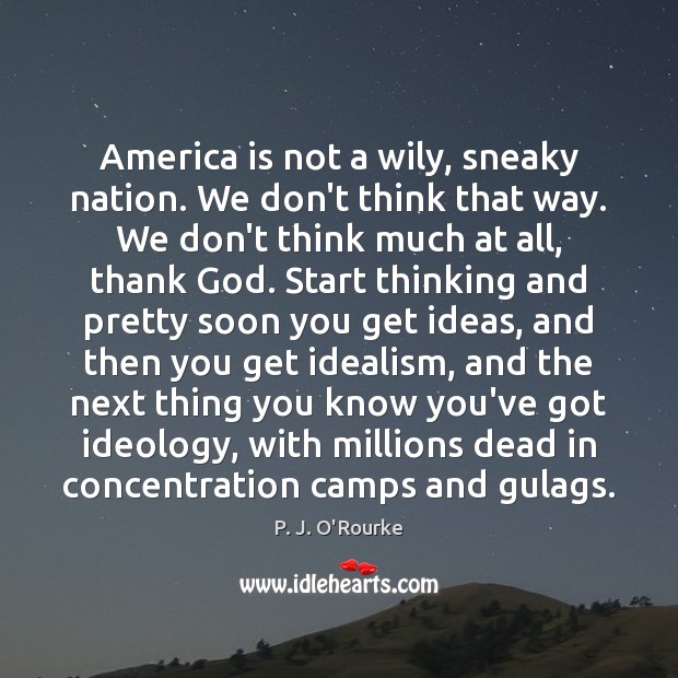 America is not a wily, sneaky nation. We don’t think that way. Image