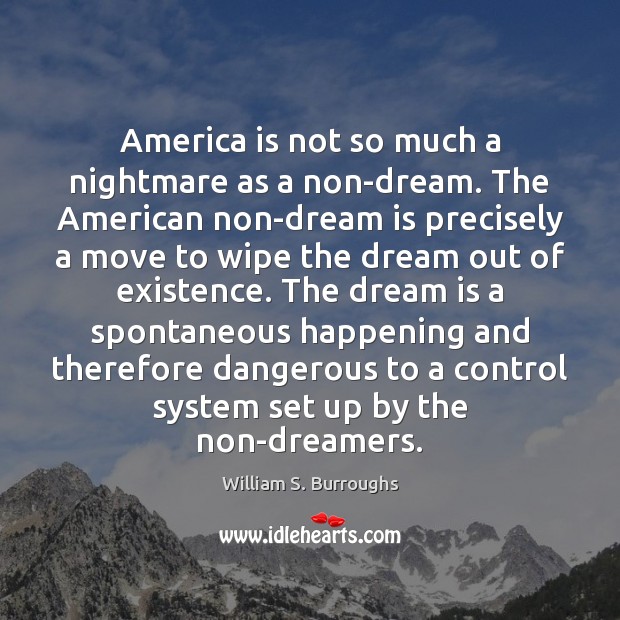 America is not so much a nightmare as a non-dream. The American William S. Burroughs Picture Quote