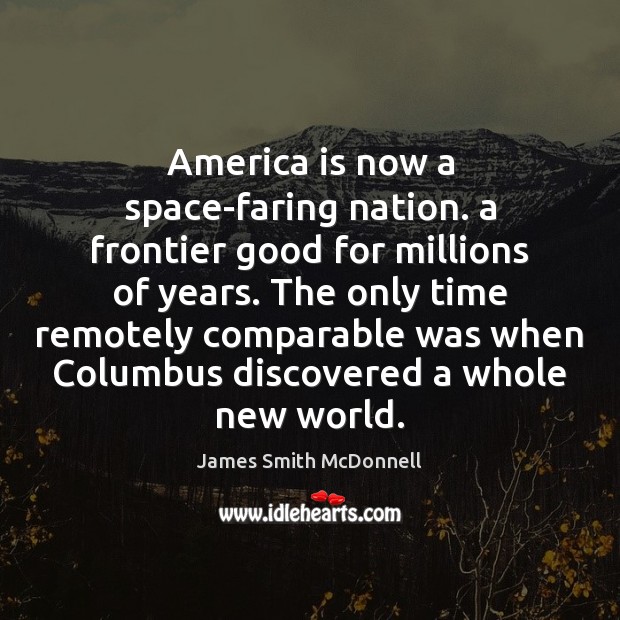 America is now a space-faring nation. a frontier good for millions of Image