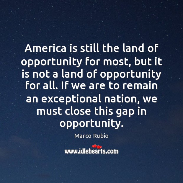 America is still the land of opportunity for most, but it is Marco Rubio Picture Quote