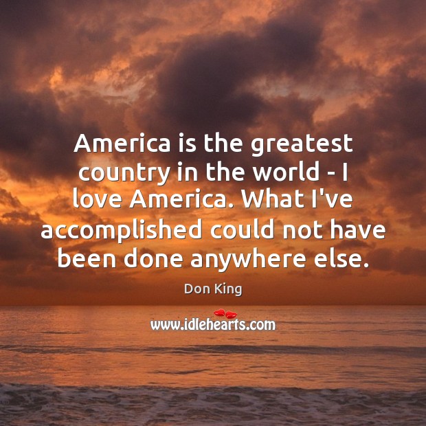 America is the greatest country in the world – I love America. Don King Picture Quote