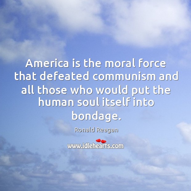 America is the moral force that defeated communism and all those who Image