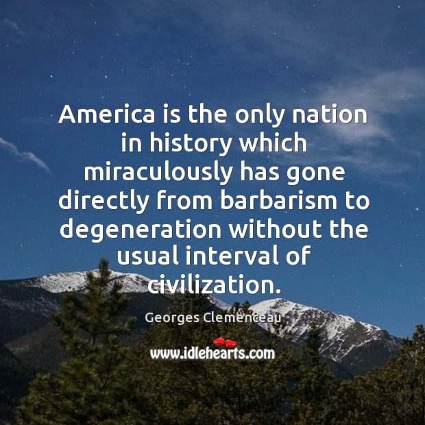 America is the only nation in history which miraculously Georges Clemenceau Picture Quote