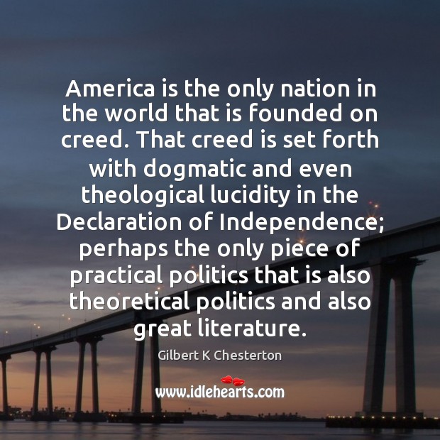 America is the only nation in the world that is founded on Gilbert K Chesterton Picture Quote