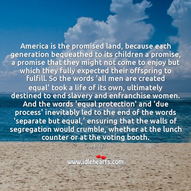 America is the promised land, because each generation bequeathed to its children Promise Quotes Image