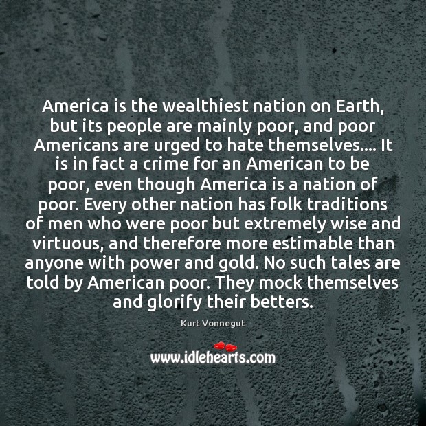 America is the wealthiest nation on Earth, but its people are mainly Crime Quotes Image