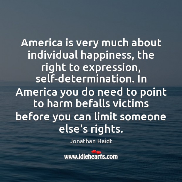 America is very much about individual happiness, the right to expression, self-determination. Determination Quotes Image