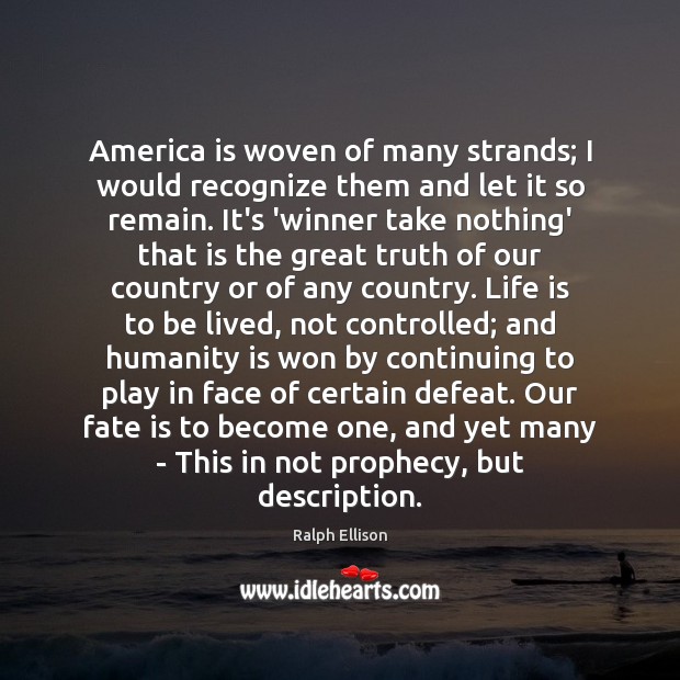 America is woven of many strands; I would recognize them and let Ralph Ellison Picture Quote