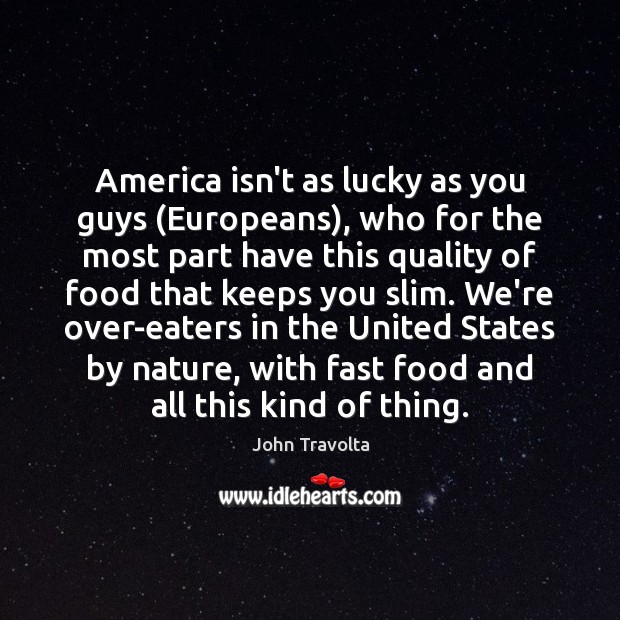 America isn’t as lucky as you guys (Europeans), who for the most Image