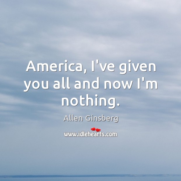 America, I’ve given you all and now I’m nothing. Image