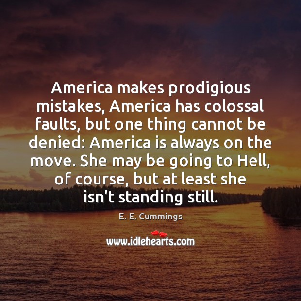 America makes prodigious mistakes, America has colossal faults, but one thing cannot Image