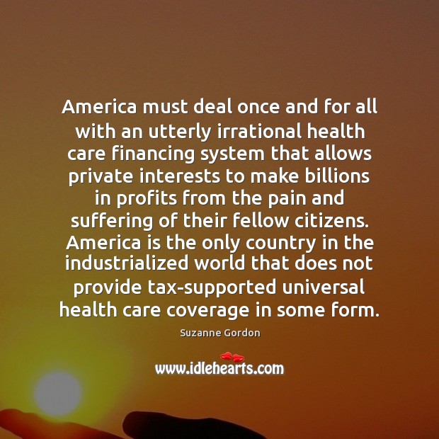 America must deal once and for all with an utterly irrational health Suzanne Gordon Picture Quote