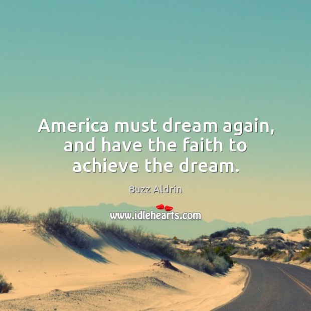 America must dream again, and have the faith to achieve the dream. Buzz Aldrin Picture Quote