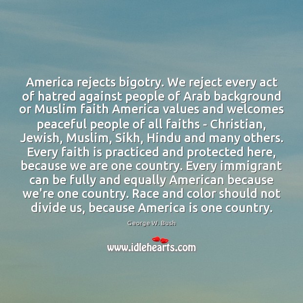 America rejects bigotry. We reject every act of hatred against people of Image