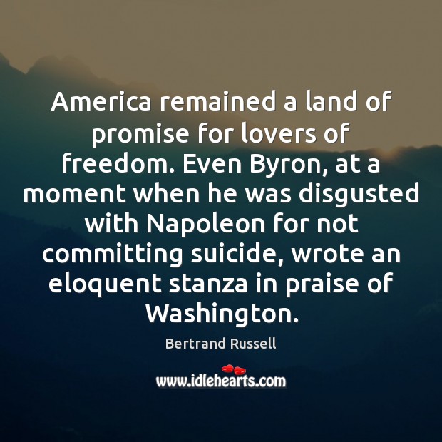 America remained a land of promise for lovers of freedom. Even Byron, Bertrand Russell Picture Quote