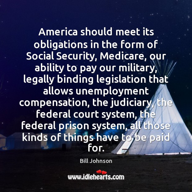 America should meet its obligations in the form of Social Security, Medicare, Bill Johnson Picture Quote