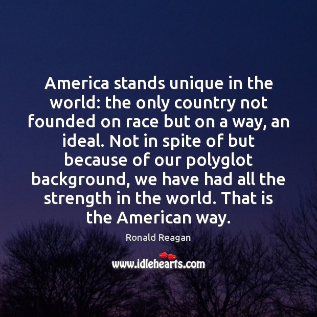 America stands unique in the world: the only country not founded on Ronald Reagan Picture Quote