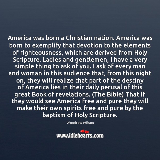 America was born a Christian nation. America was born to exemplify that Woodrow Wilson Picture Quote