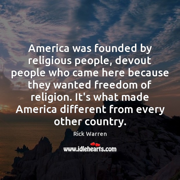 America was founded by religious people, devout people who came here because Rick Warren Picture Quote