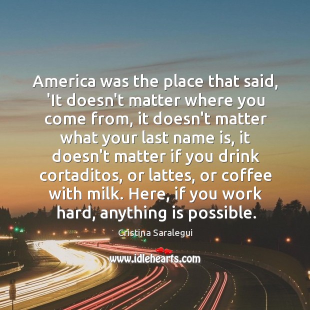 America was the place that said, ‘It doesn’t matter where you come Cristina Saralegui Picture Quote