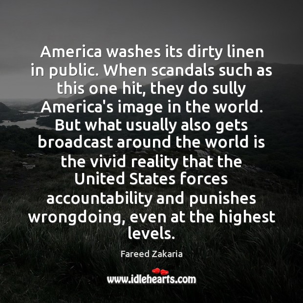 America washes its dirty linen in public. When scandals such as this Fareed Zakaria Picture Quote