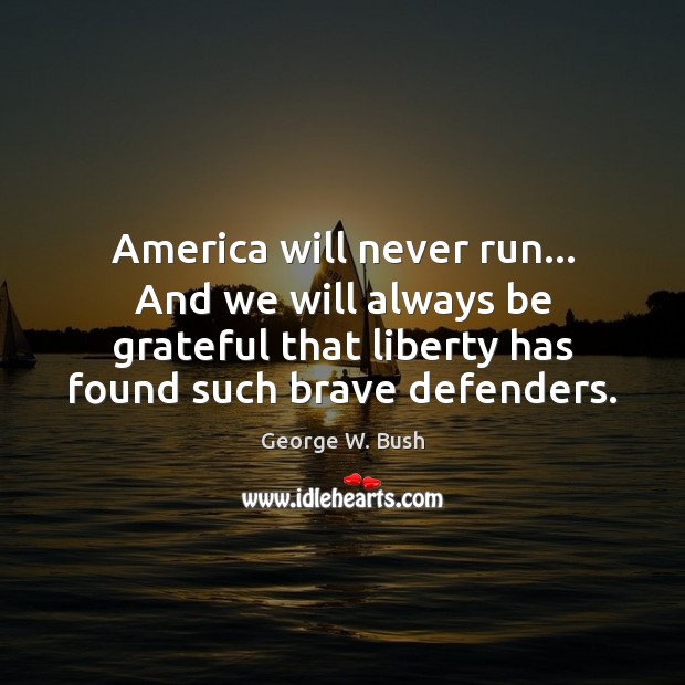 America will never run… And we will always be grateful that liberty Image