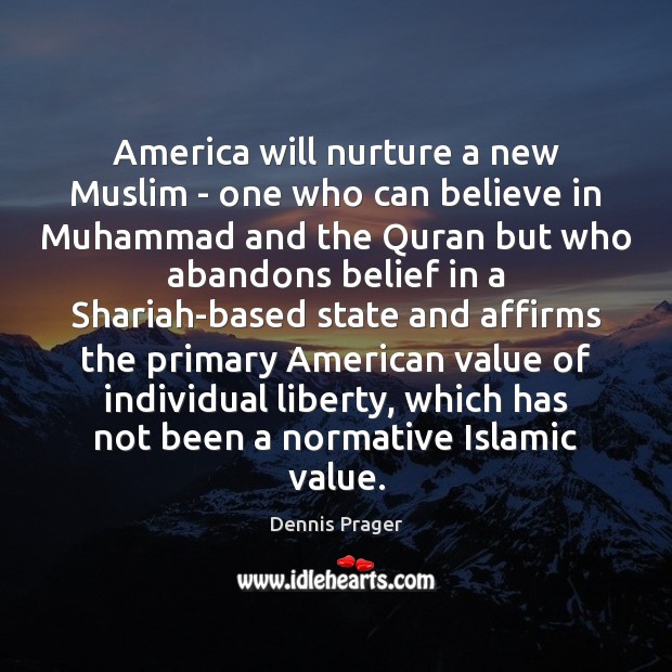 America will nurture a new Muslim – one who can believe in Value Quotes Image