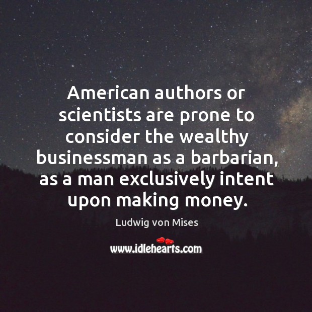 American authors or scientists are prone to consider the wealthy businessman as Image